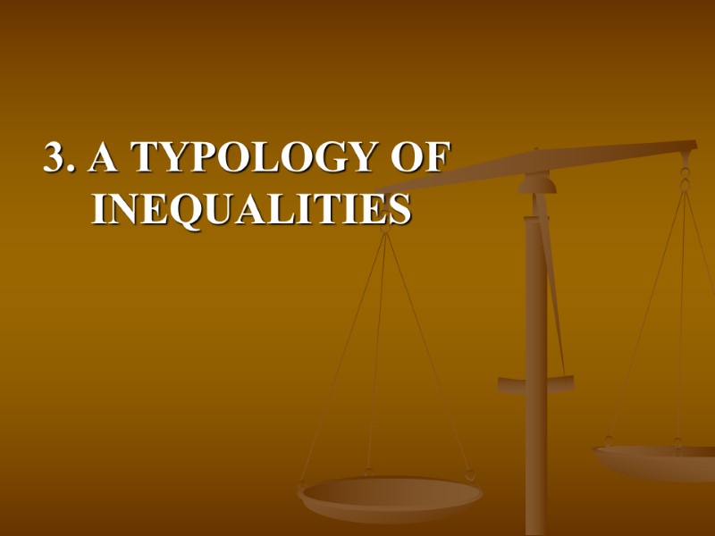 3. A TYPOLOGY OF INEQUALITIES